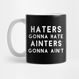 Hater Gonna Hate, Ain'ters Gonna Ain't Mug